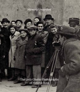 Memory Unearthed: The Lodz Ghetto Photographs of Henryk Ross