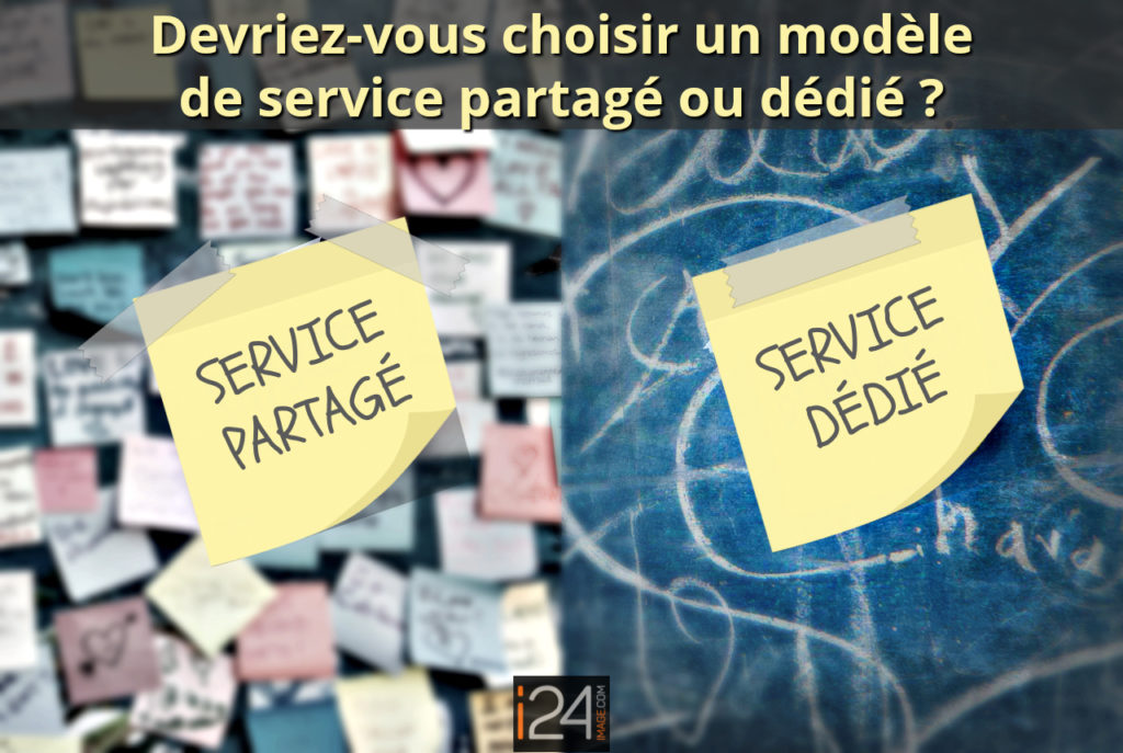 Devriez-vous choisir un modèle de service partagé ou dédié ?