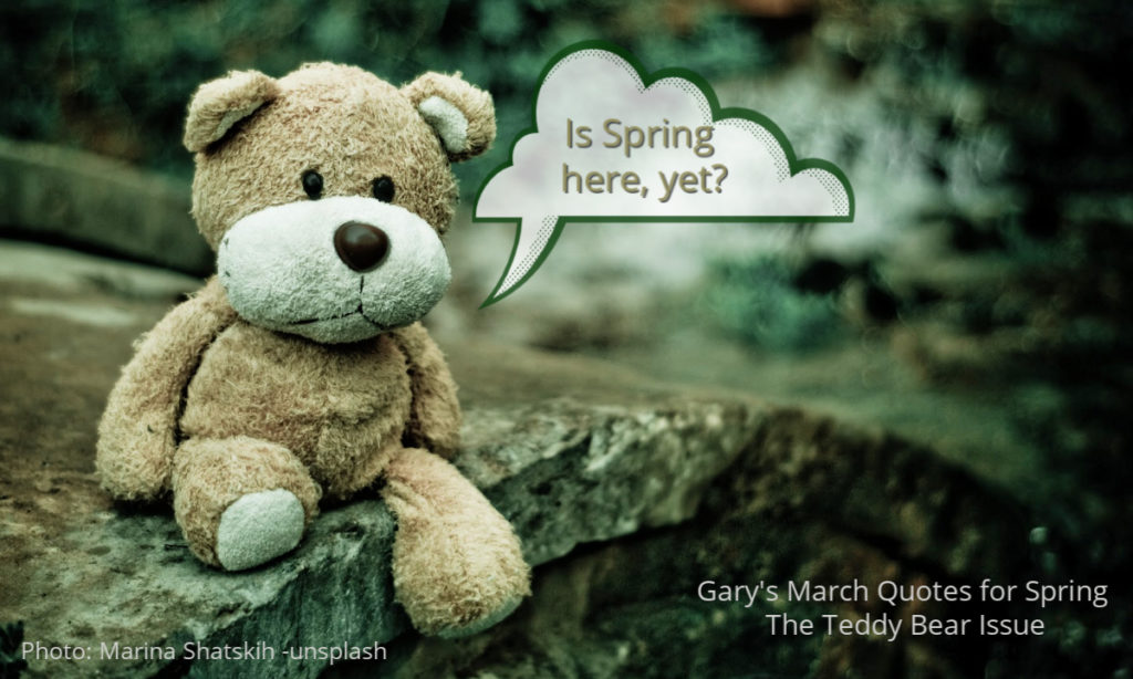 Gary's March Quotes for Spring - The Teddy Bear Issue