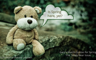 Garys March Quotes for Spring - The Teddy Bear Issue