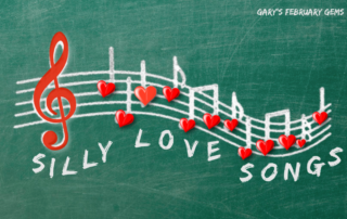 Gary’s February Gems - The Silly Love Songs Issue