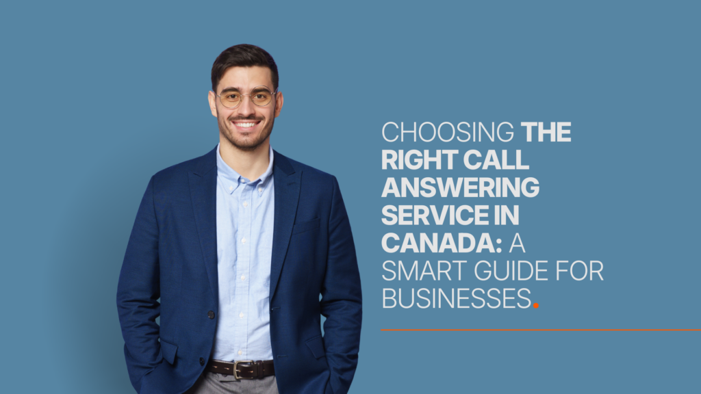 Choosing the Right Call Answering Service in Canada: A Smart Guide for Businesses