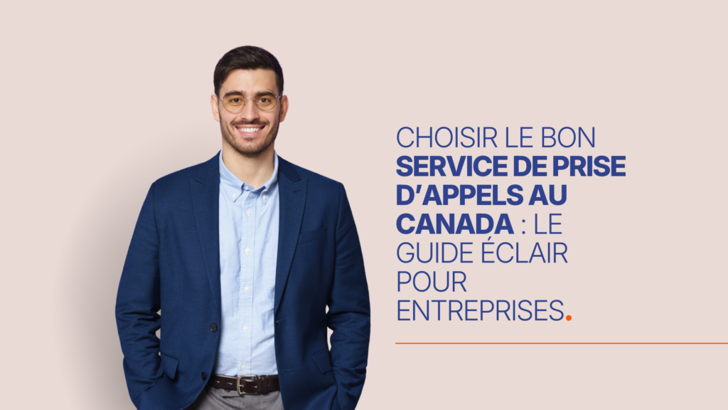 Choisir Le Bon Service De Prise D’Appels Au Canada : Le Guide Éclair Pour Entreprises.