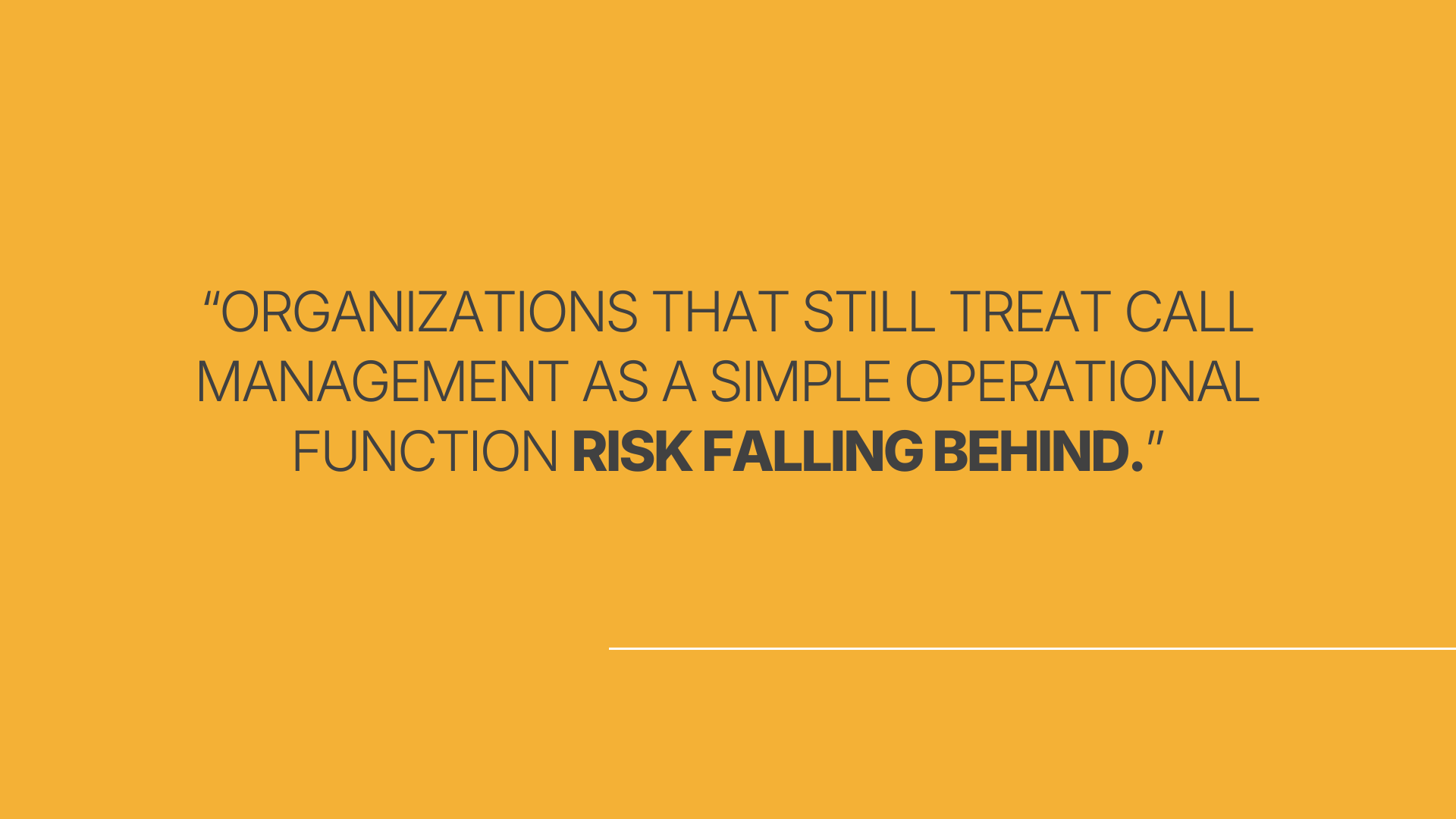 Image features the quote: Organizations that still treat call management as simple operational function risk falling behind