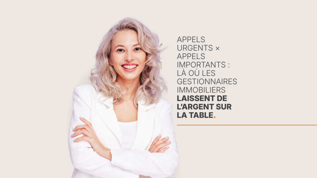 Appels urgents × appels importants : là où les gestionnaires immobiliers laissent de l’argent sur la table.