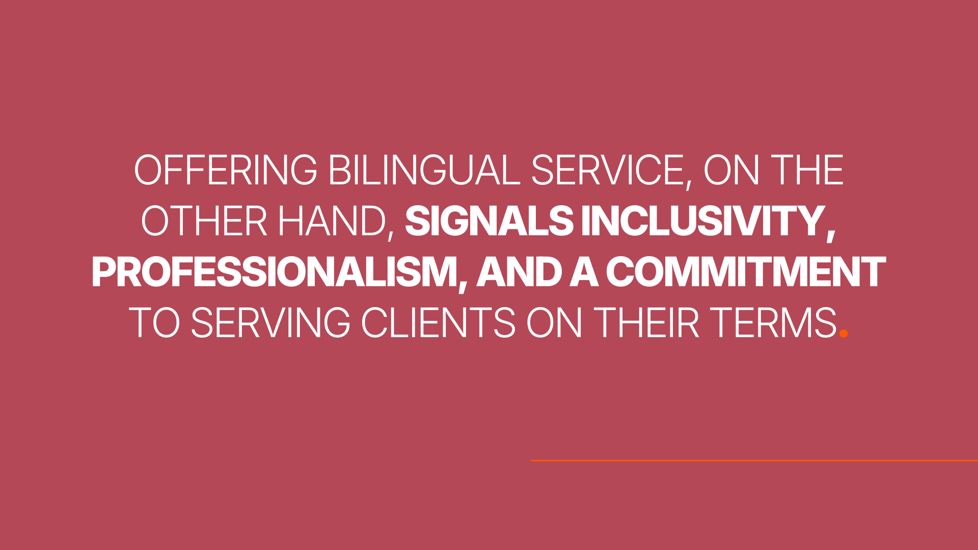 Offering bilingual service, on the other hand, signals inclusivity, professionalism, and a commitment to serving clients on their terms.