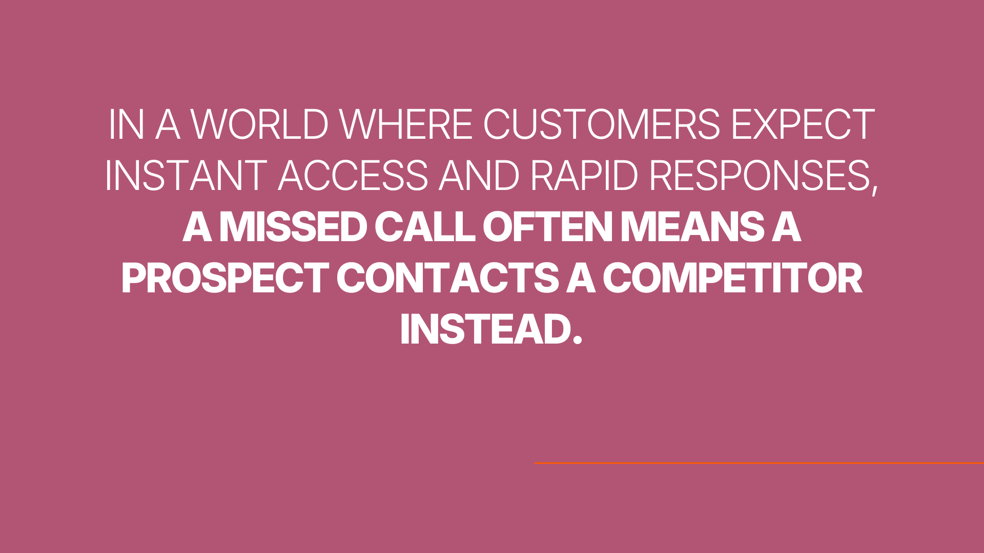In a world where customers expect instant access and rapid responses, a missed call often means a prospect contacts a competitor instead.