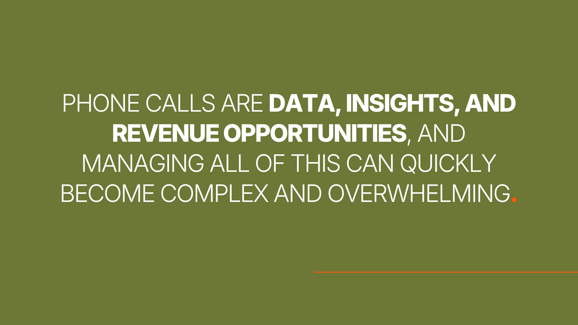 Phone calls are data, insights, and revenue opportunities, and managing all of this can quickly become complex and overwhelming.