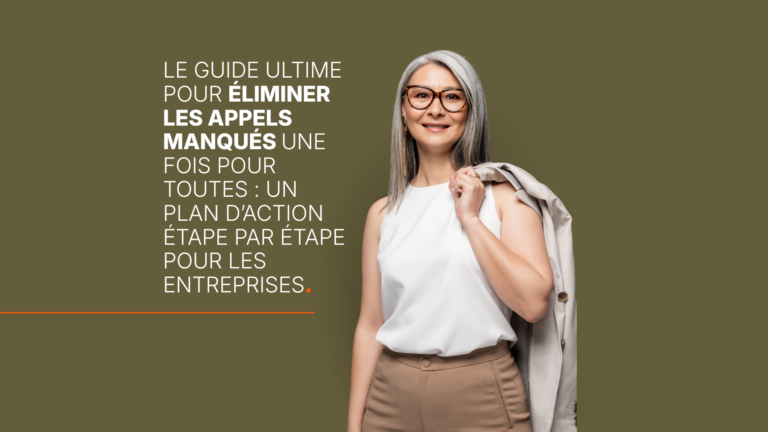 Le guide ultime pour éliminer les appels manqués une fois pour toutes : un plan d’action étape par étape pour les entreprises
