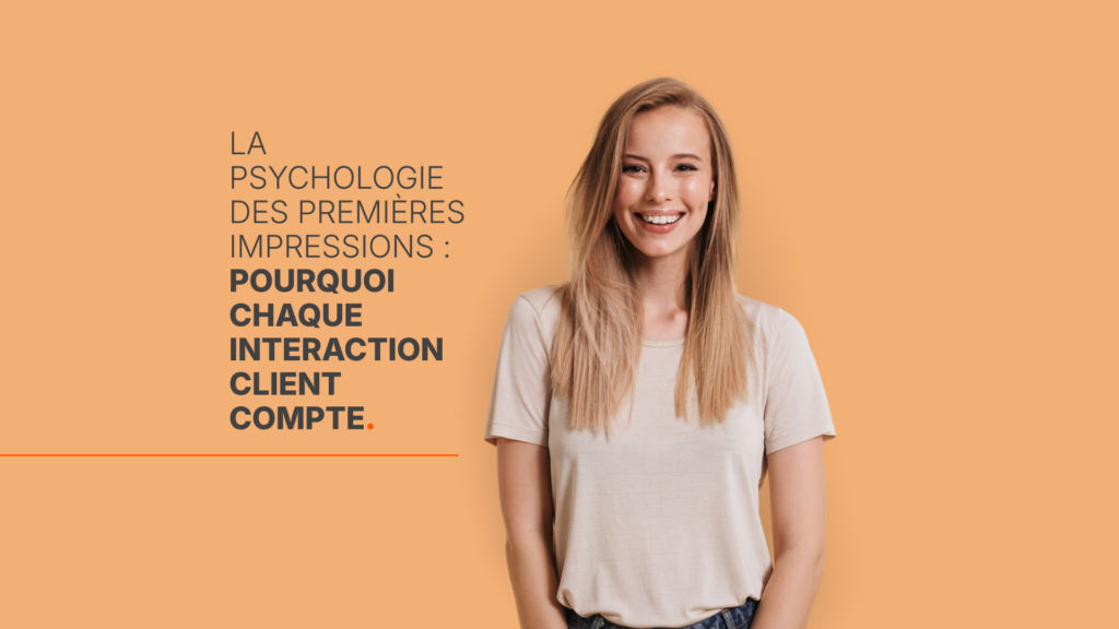 La psychologie des premières impressions : pourquoi chaque interaction client compte.