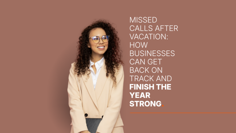 Missed Calls After Vacation: How Businesses Can Get Back on Track and Finish the Year Strong.
