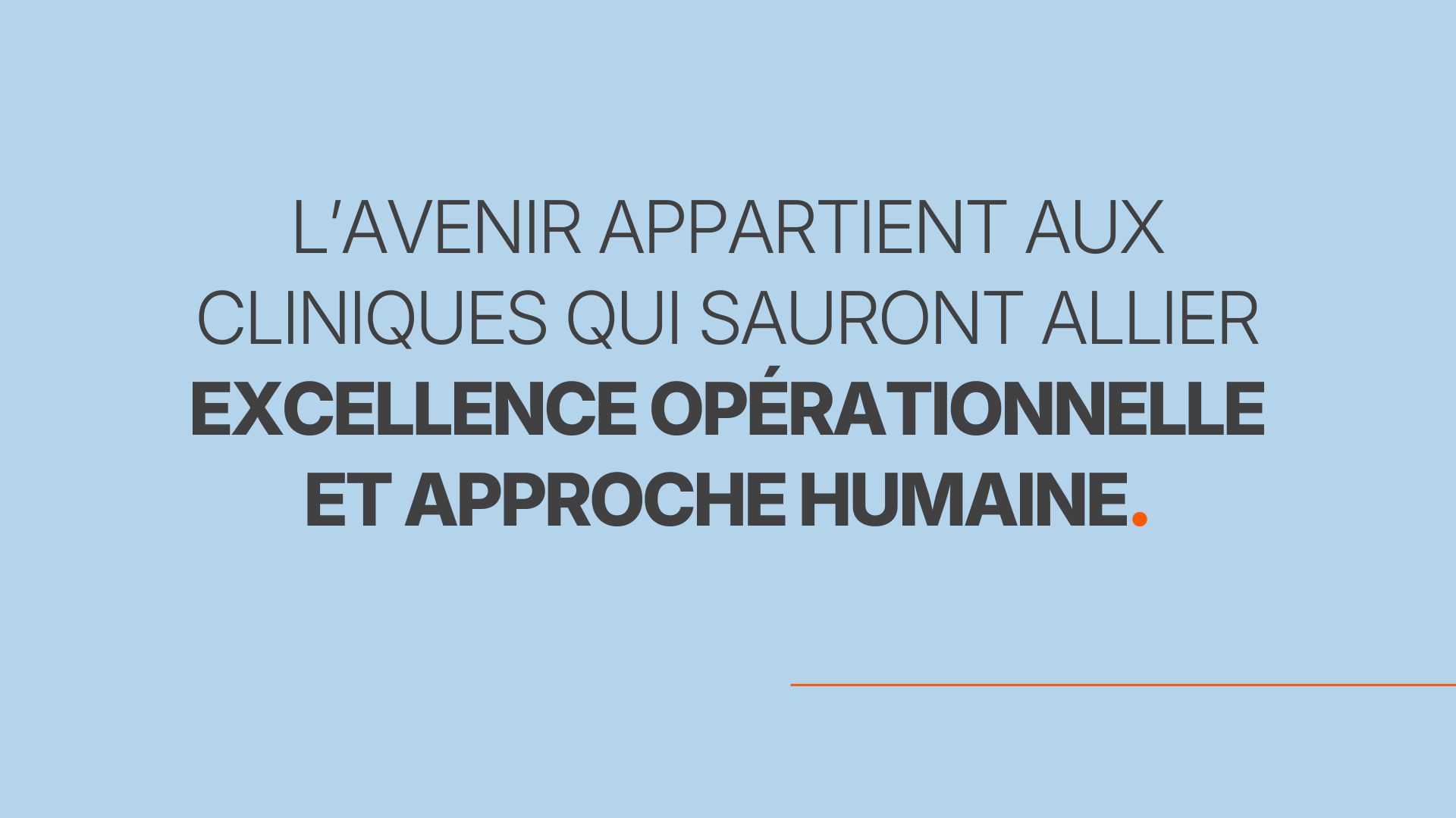 L’avenir appartient aux cliniques qui sauront allier excellence opérationnelle et approche humaine.