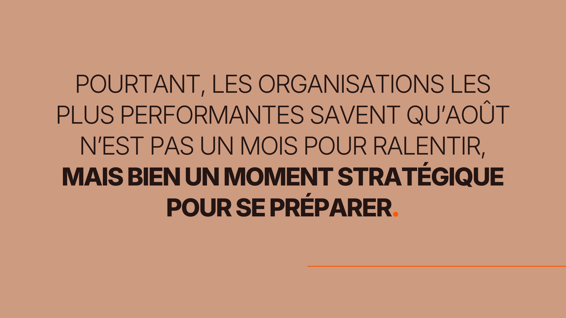Pourtant, les organisations les plus performantes savent qu’août n’est pas un mois pour ralentir, mais bien un moment stratégique pour se préparer.