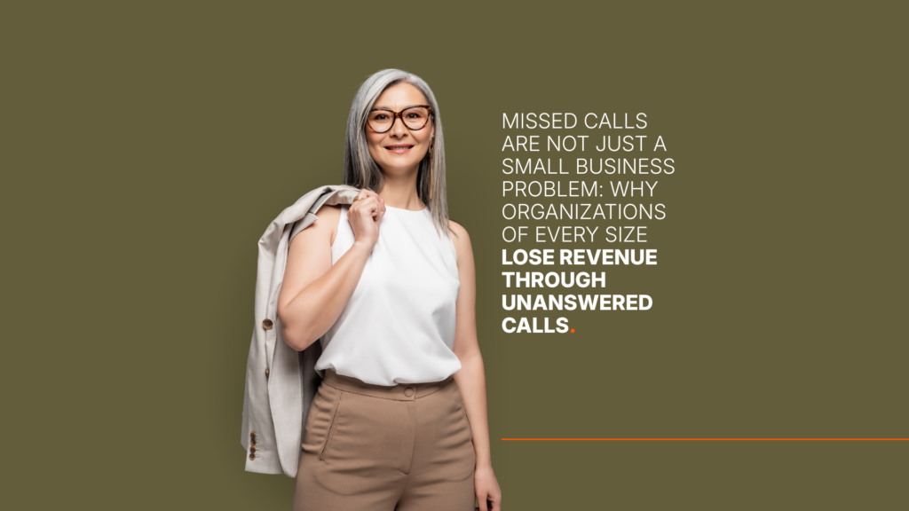 Missed Calls Are Not Just a Small Business Problem: Why Organizations of Every Size Lose Revenue Through Unanswered Calls.