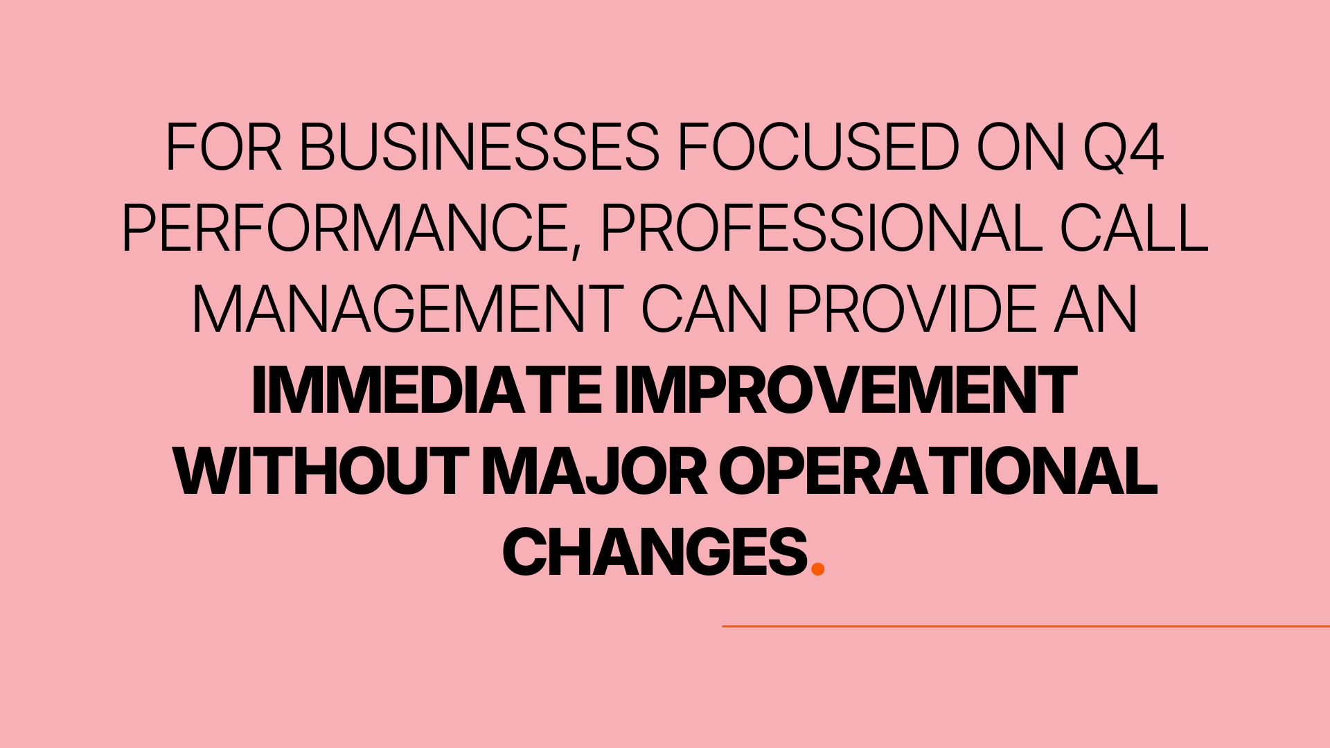 For businesses focused on Q4 performance, PROFESSIONAL CALL MANAGEMENT can provide an immediate improvement without major operational changes.