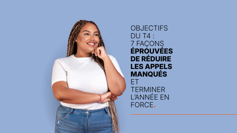 Objectifs du T4 : 7 façons éprouvées de réduire les appels manqués et terminer l’année en force.