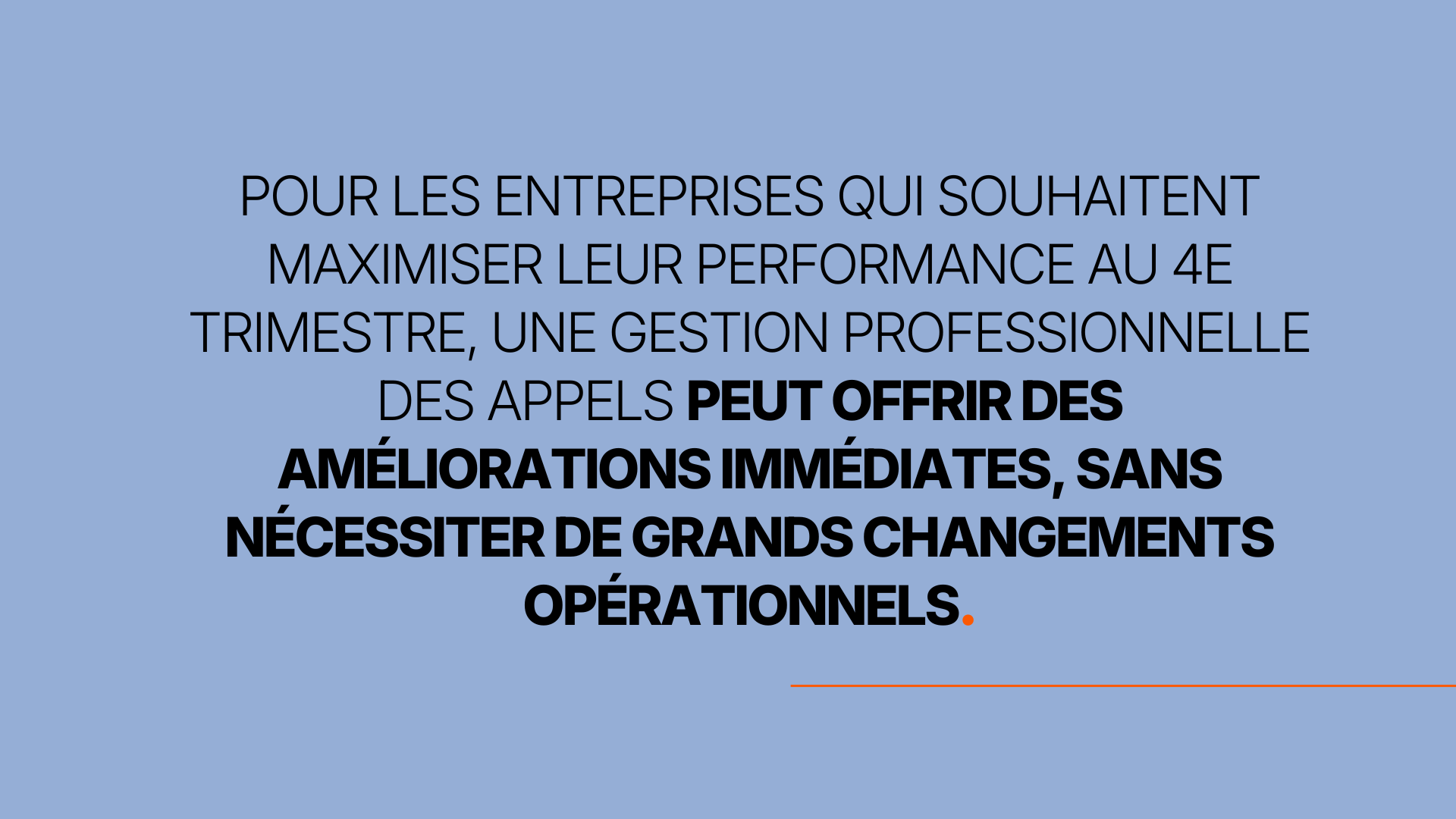 Pour les entreprises qui souhaitent maximiser leur performance au 4e trimestre, une gestion professionnelle des appels peut offrir des améliorations immédiates, sans nécessiter de grands changements opérationnels.