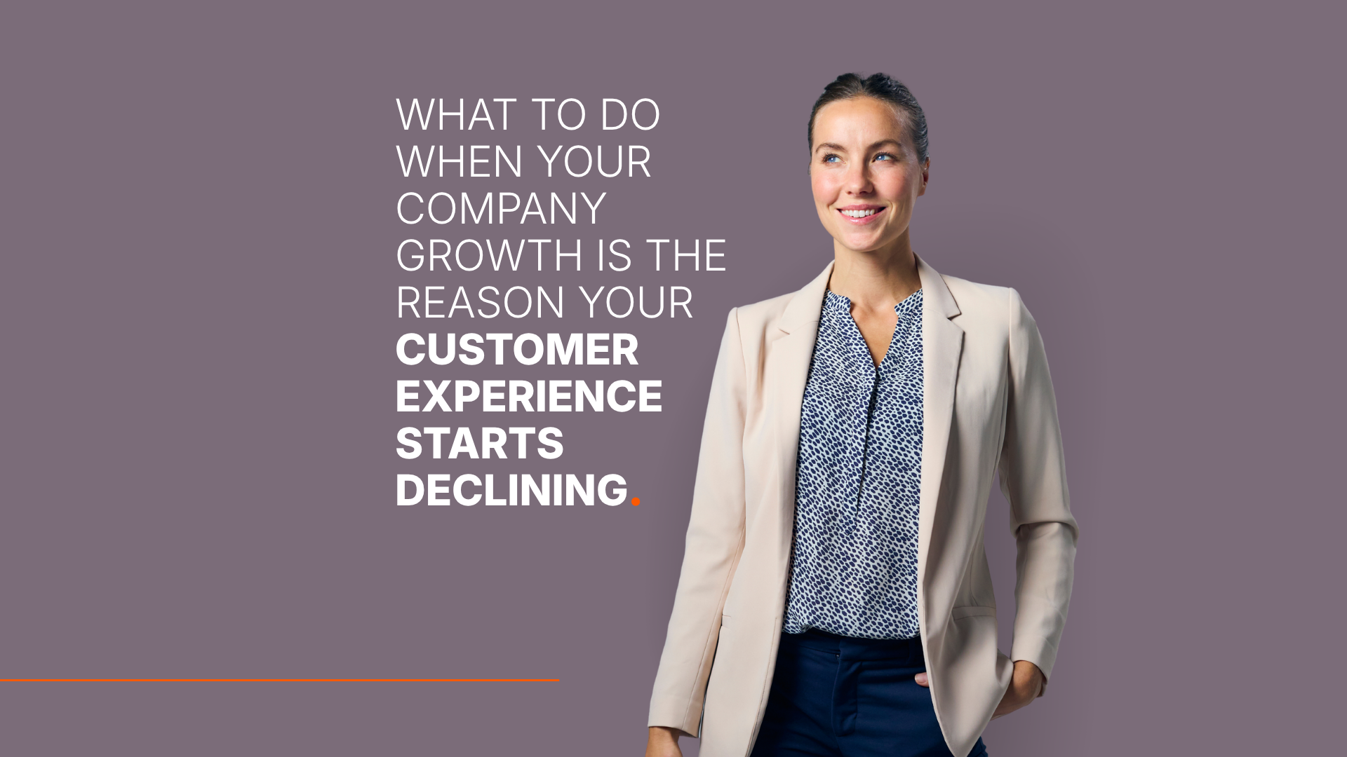 What to Do When Your Company Growth Is the Reason Your Customer Experience Starts Declining.